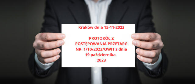 Kraków dnia 15 11 2023 PROTOKÓŁ Z POSTĘPOWANIA PRZETARG NR 1102023OWIT z dnia 19 października 2023